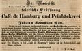 Zeitungsannonce von <!--LINK'" 0:54--> anlässlich der Eröffnung seines <!--LINK'" 0:55-->, April ... <span class="smw-highlighter" data-type="8" data-state="inline" data-title="Hinweis" title="Zeitungsannonce von Johann Sebastian Rost anlässlich der Eröffnung seines Café de Hamburg, April 1850Lizenz: NoC-NC 1.0"><span class="smwtticon note"></span><span class="smwttcontent">Zeitungsannonce von <!--LINK'" 0:56--> anlässlich der Eröffnung seines <!--LINK'" 0:57-->, April 1850<br><br>Lizenz: NoC-NC 1.0</span></span>