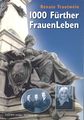1000 Fürther FrauenLeben - Buchtitel <span class="smw-highlighter" data-type="8" data-state="inline" data-title="Hinweis" title="Urheber: Renate TrautweinLizenz: copyright"><span class="smwtticon note"></span><span class="smwttcontent">Urheber: <!--LINK'" 0:1--><br><br>Lizenz: copyright</span></span>