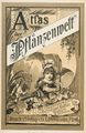 Atlas der Pflanzenwelt, Titelseite, 1891 <span class="smw-highlighter" data-type="8" data-state="inline" data-title="Hinweis" title="Lizenz: CC BY-NC-SA 3.0"><span class="smwtticon note"></span><span class="smwttcontent">Lizenz: CC BY-NC-SA 3.0</span></span>