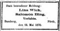 Verlobungsanzeige Helene Wick und Salomon Bing, Fürther Tagblatt 15. Mai 1870 <span class="smw-highlighter" data-type="8" data-state="inline" data-title="Hinweis" title="Urheber: Fürther TagblattLizenz: CC BY-SA 4.0"><span class="smwtticon note"></span><span class="smwttcontent">Urheber: <!--LINK'" 0:19--><br><br>Lizenz: CC BY-SA 4.0</span></span>