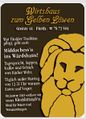 Werbung 2012 vom Wirtshaus <a class="mw-selflink selflink">Zum Gelben Löwen</a> in der <!--LINK'" 0:39--> <span class="smw-highlighter" data-type="8" data-state="inline" data-title="Hinweis" title="Urheber: Zum Gelben LöwenLizenz: CC BY-SA 3.0"><span class="smwtticon note"></span><span class="smwttcontent">Urheber: <a class="mw-selflink selflink">Zum Gelben Löwen</a><br><br>Lizenz: CC BY-SA 3.0</span></span>
